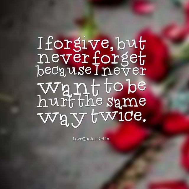 I forgive, but never forget
