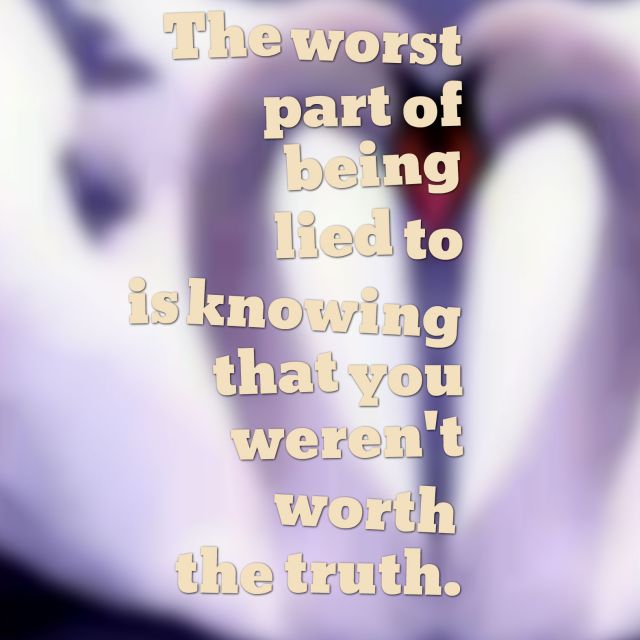 The worst part of being lied